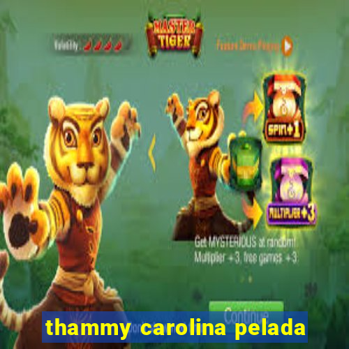 thammy carolina pelada